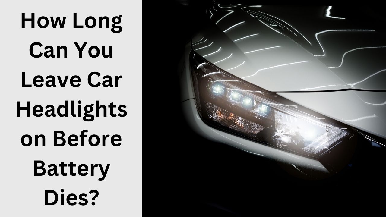 how long can you leave car headlights on before battery dies