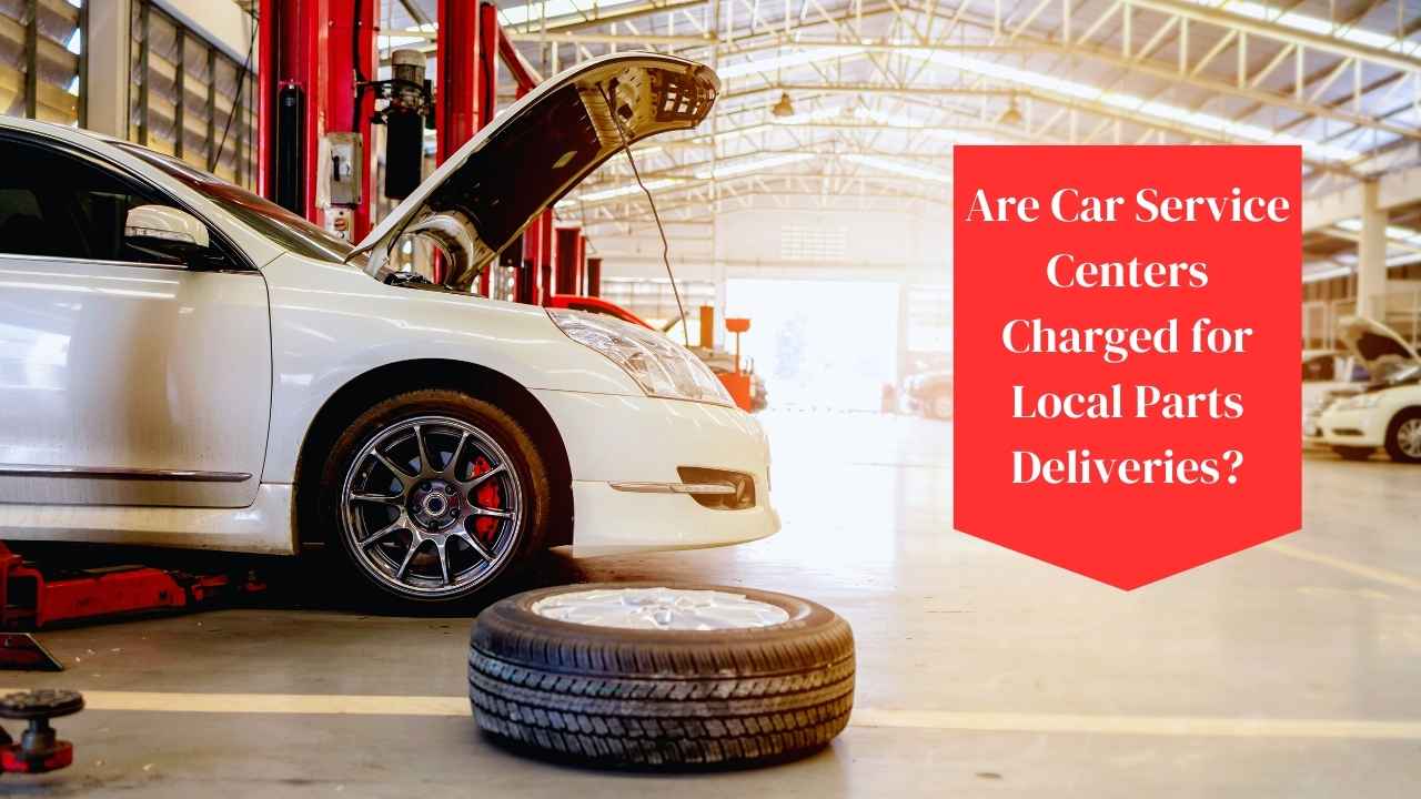 are car service centers charged for local parts deliveries