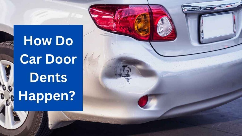 how do car door dents happen