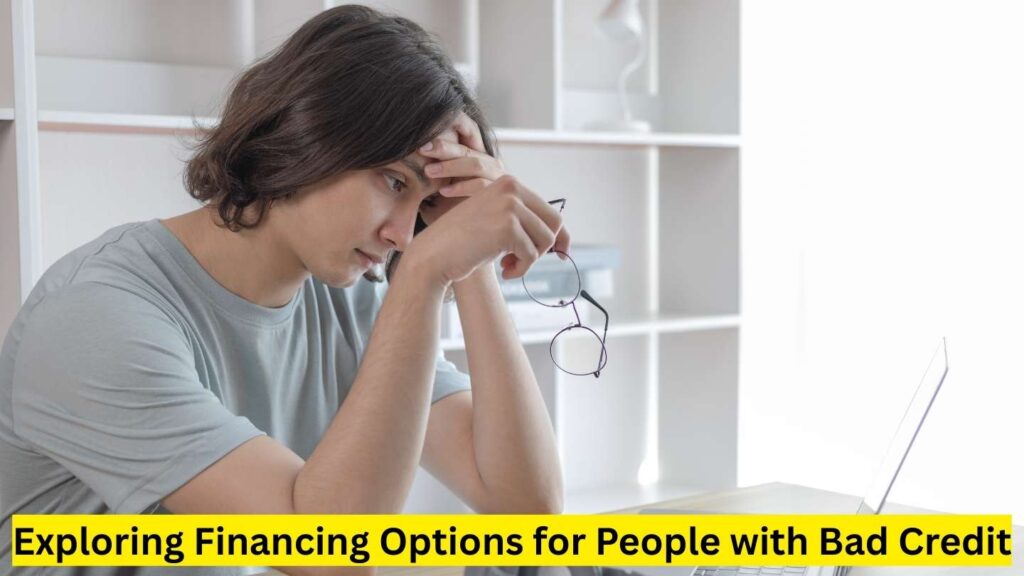 Exploring Financing Options for People with Bad Credit